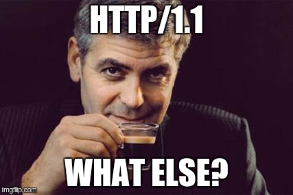 HTTP/1.1, what else?